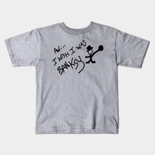 Aw... I wish I was Banksy Kids T-Shirt